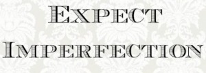 Expect Imperfection